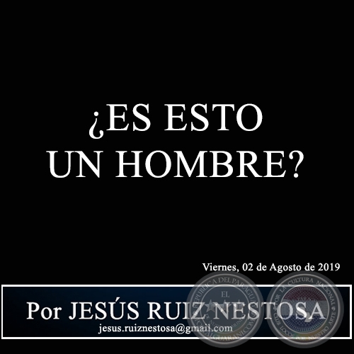 ¿ES ESTO UN HOMBRE? - Por JESÚS RUIZ NESTOSA - Viernes, 02 de Agosto de 2019